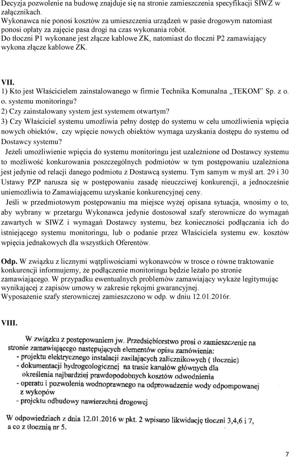 Do tłoczni P1 wykonane jest złącze kablowe ZK, natomiast do tłoczni P2 zamawiający wykona złącze kablowe ZK. VII. 1) Kto jest Właścicielem zainstalowanego w firmie Technika Komunalna TEKOM Sp. z o.