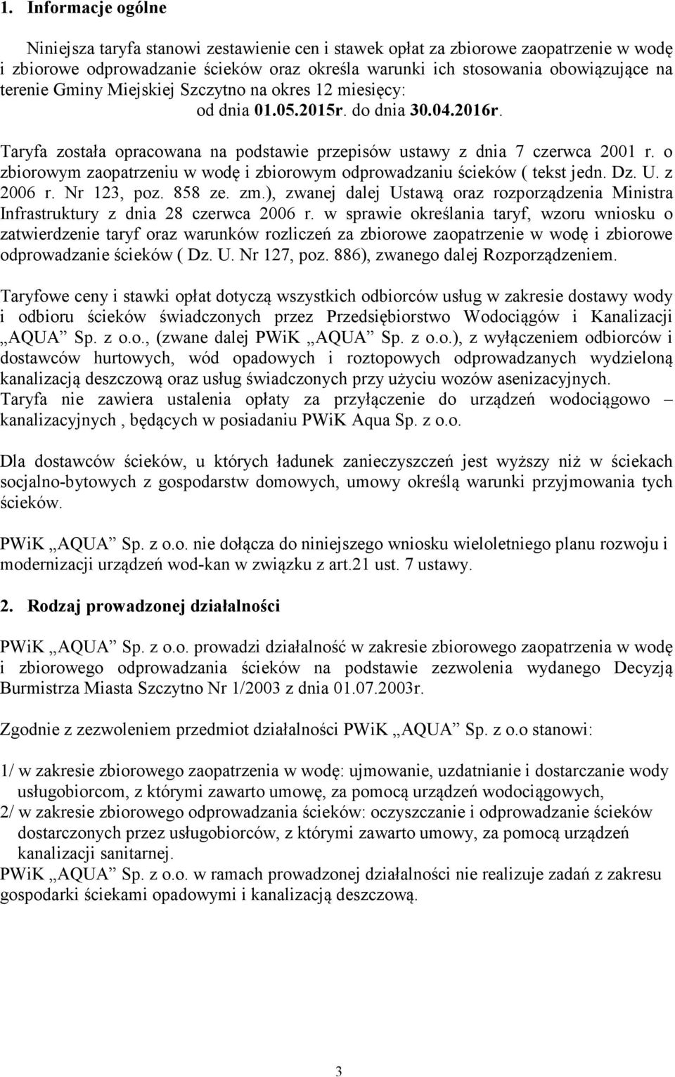 o zbiorowym zaopatrzeniu w wodę i zbiorowym odprowadzaniu ścieków ( tekst jedn. Dz. U. z 2006 r. Nr 123, poz. 858 ze. zm.