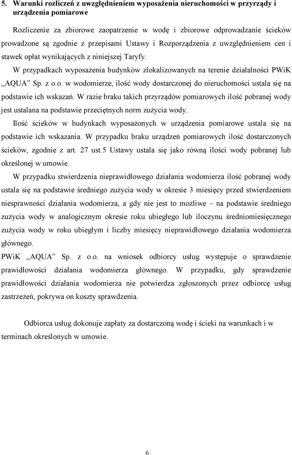 W razie braku takich przyrządów pomiarowych ilość pobranej wody jest ustalana na podstawie przeciętnych norm zużycia wody.