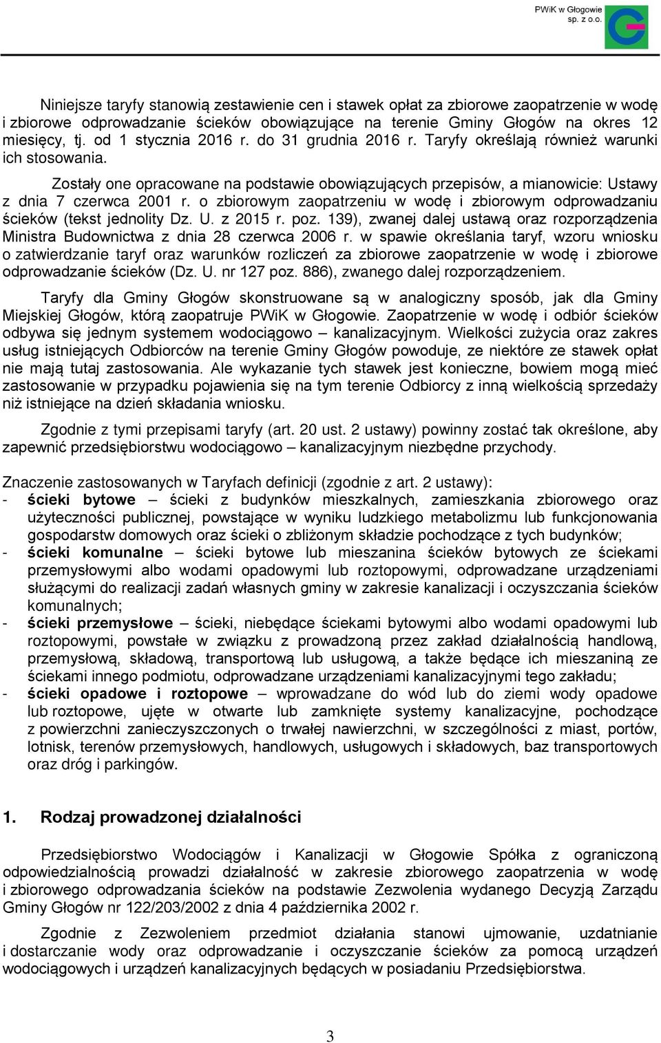 o zbiorowym zaopatrzeniu w wodę i zbiorowym odprowadzaniu ścieków (tekst jednolity Dz. U. z 2015 r. poz. 139), zwanej dalej ustawą oraz rozporządzenia Ministra Budownictwa z dnia 28 czerwca 2006 r.