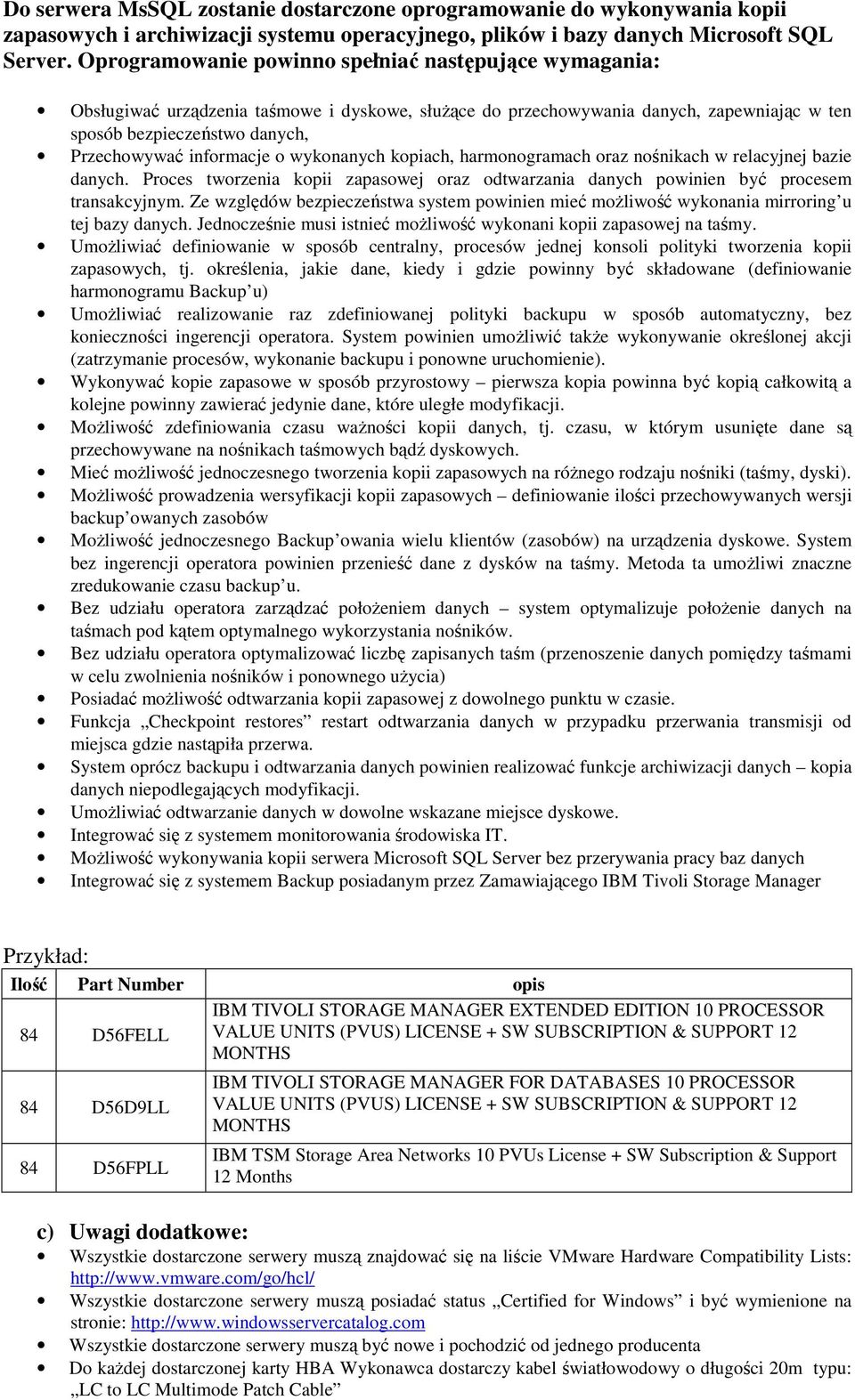 informacje o wykonanych kopiach, harmonogramach oraz nośnikach w relacyjnej bazie danych. Proces tworzenia kopii zapasowej oraz odtwarzania danych powinien być procesem transakcyjnym.