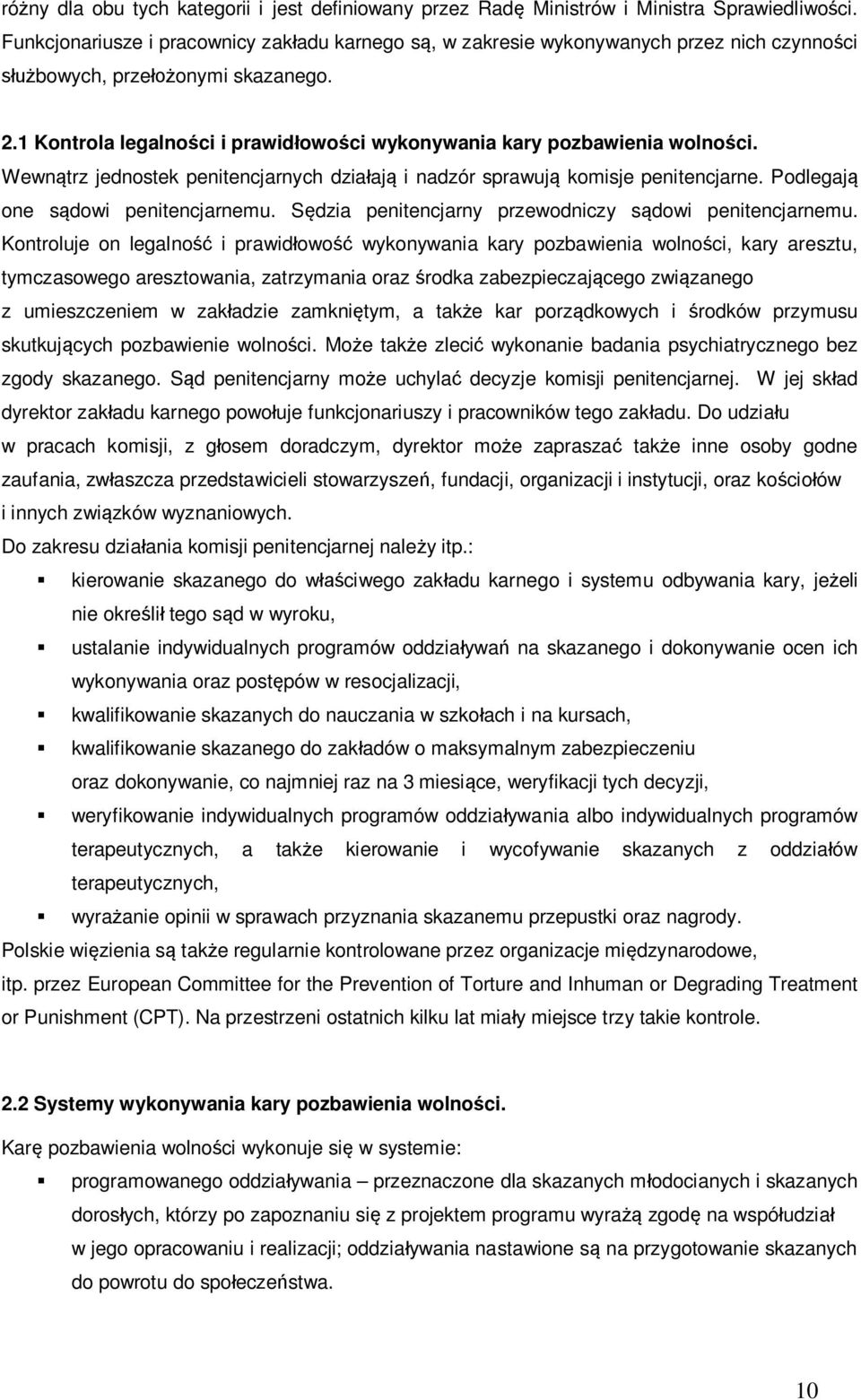 1 Kontrola legalności i prawidłowości wykonywania kary pozbawienia wolności. Wewnątrz jednostek penitencjarnych działają i nadzór sprawują komisje penitencjarne. Podlegają one sądowi penitencjarnemu.