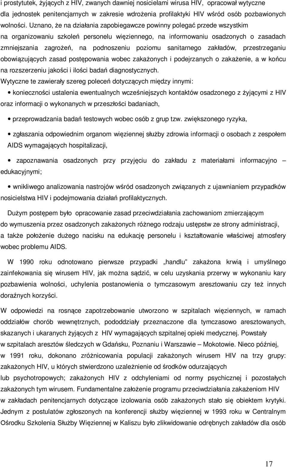 poziomu sanitarnego zakładów, przestrzeganiu obowiązujących zasad postępowania wobec zakażonych i podejrzanych o zakażenie, a w końcu na rozszerzeniu jakości i ilości badań diagnostycznych.