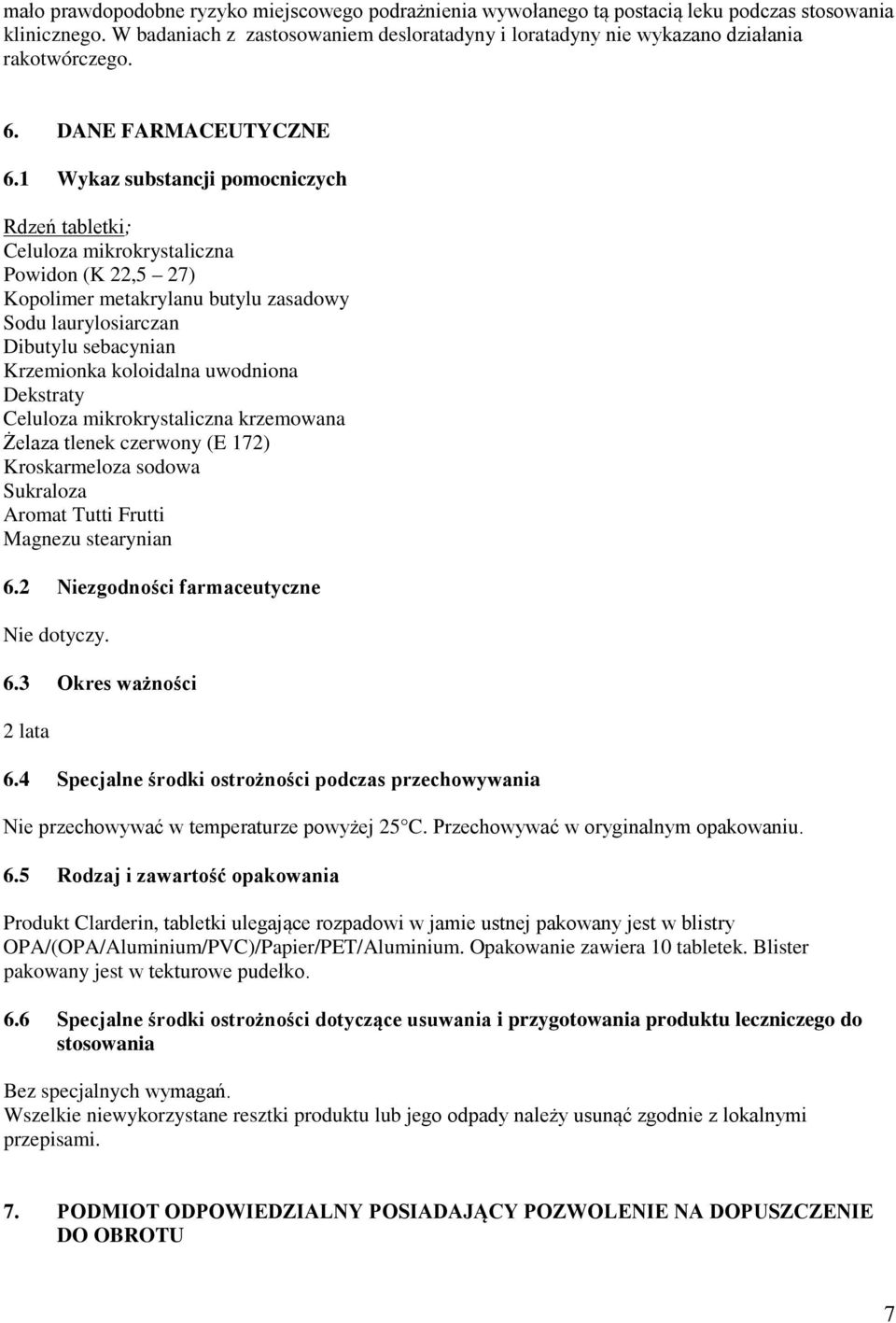 1 Wykaz substancji pomocniczych Rdzeń tabletki; Celuloza mikrokrystaliczna Powidon (K 22,5 27) Kopolimer metakrylanu butylu zasadowy Sodu laurylosiarczan Dibutylu sebacynian Krzemionka koloidalna