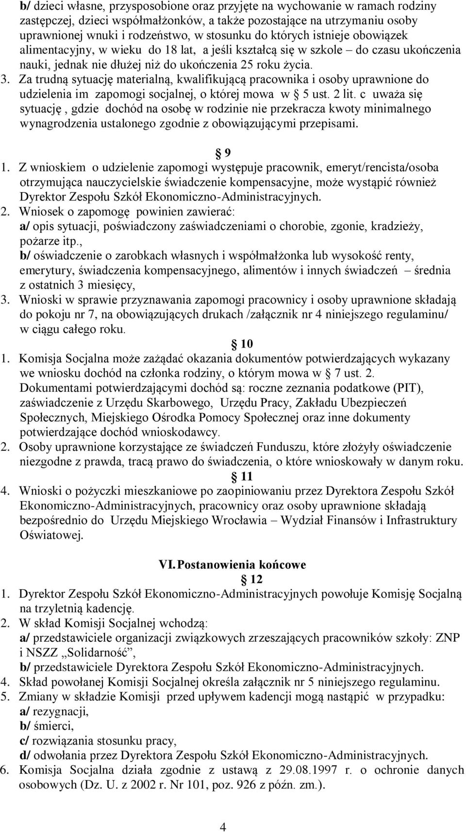 Za trudną sytuację materialną, kwalifikującą pracownika i osoby uprawnione do udzielenia im zapomogi socjalnej, o której mowa w 5 ust. 2 lit.