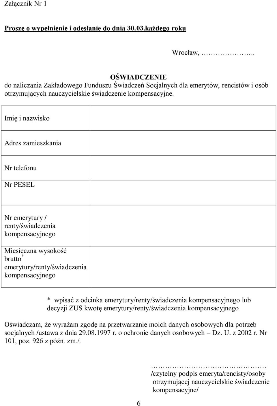 Imię i nazwisko Adres zamieszkania Nr telefonu Nr PESEL Nr emerytury / renty/świadczenia kompensacyjnego Miesięczna wysokość brutto * emerytury/renty/świadczenia kompensacyjnego * wpisać z odcinka