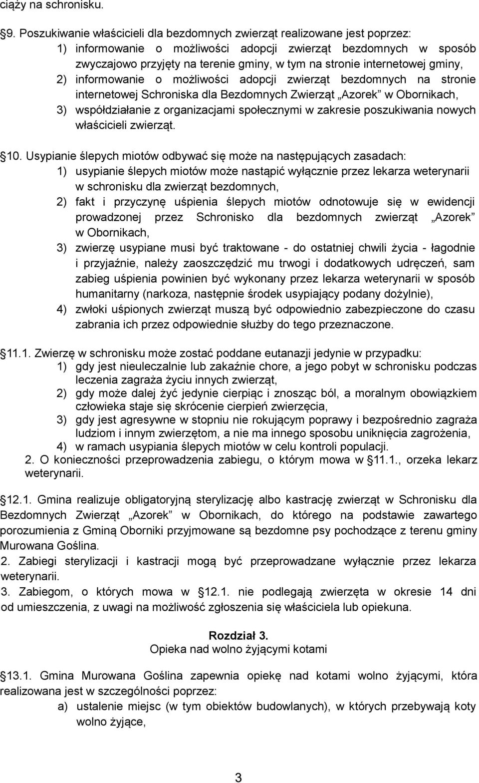 internetowej gminy, 2) informowanie o możliwości adopcji zwierząt bezdomnych na stronie internetowej Schroniska dla Bezdomnych Zwierząt Azorek w Obornikach, 3) współdziałanie z organizacjami