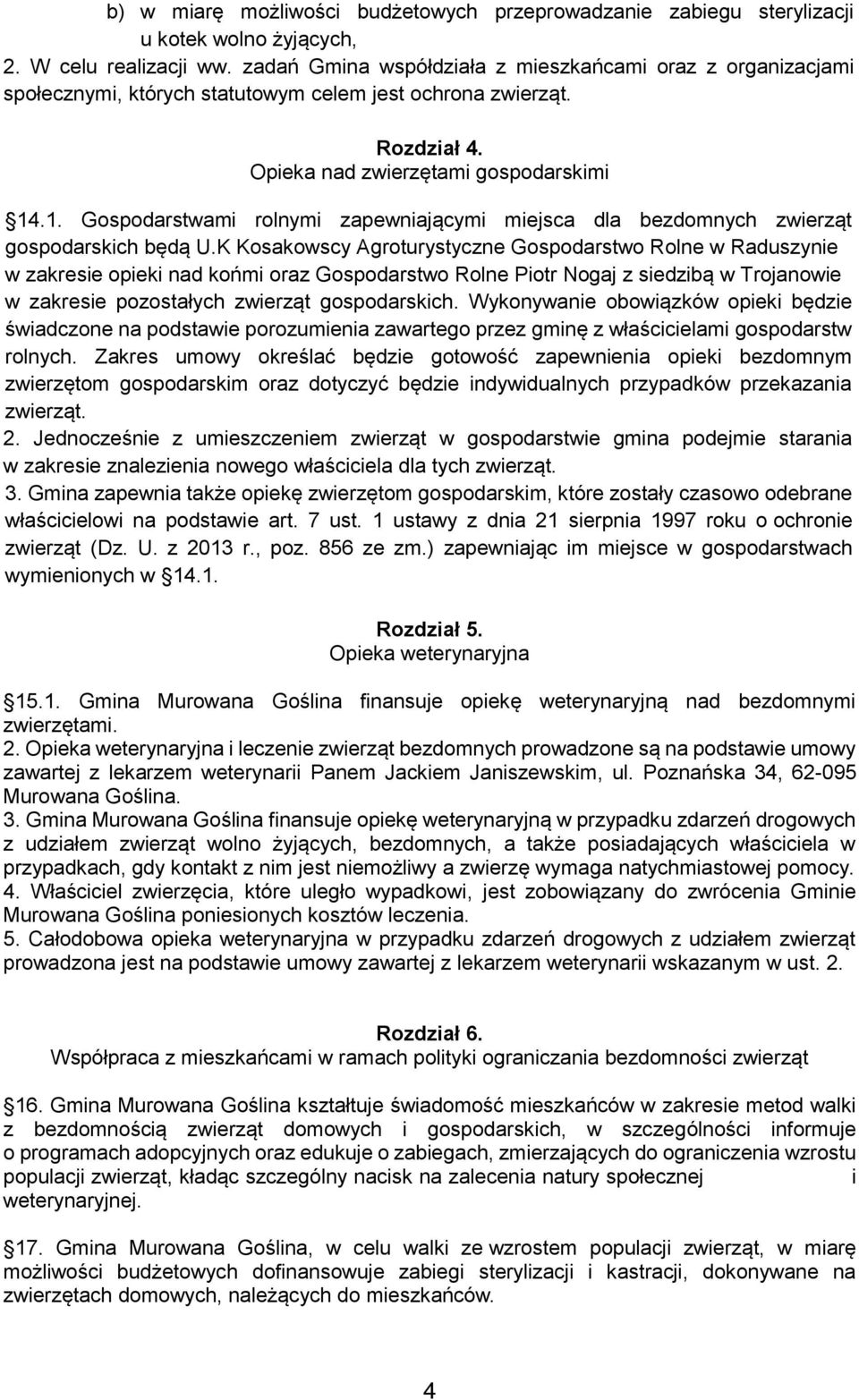 .1. Gospodarstwami rolnymi zapewniającymi miejsca dla bezdomnych zwierząt gospodarskich będą U.