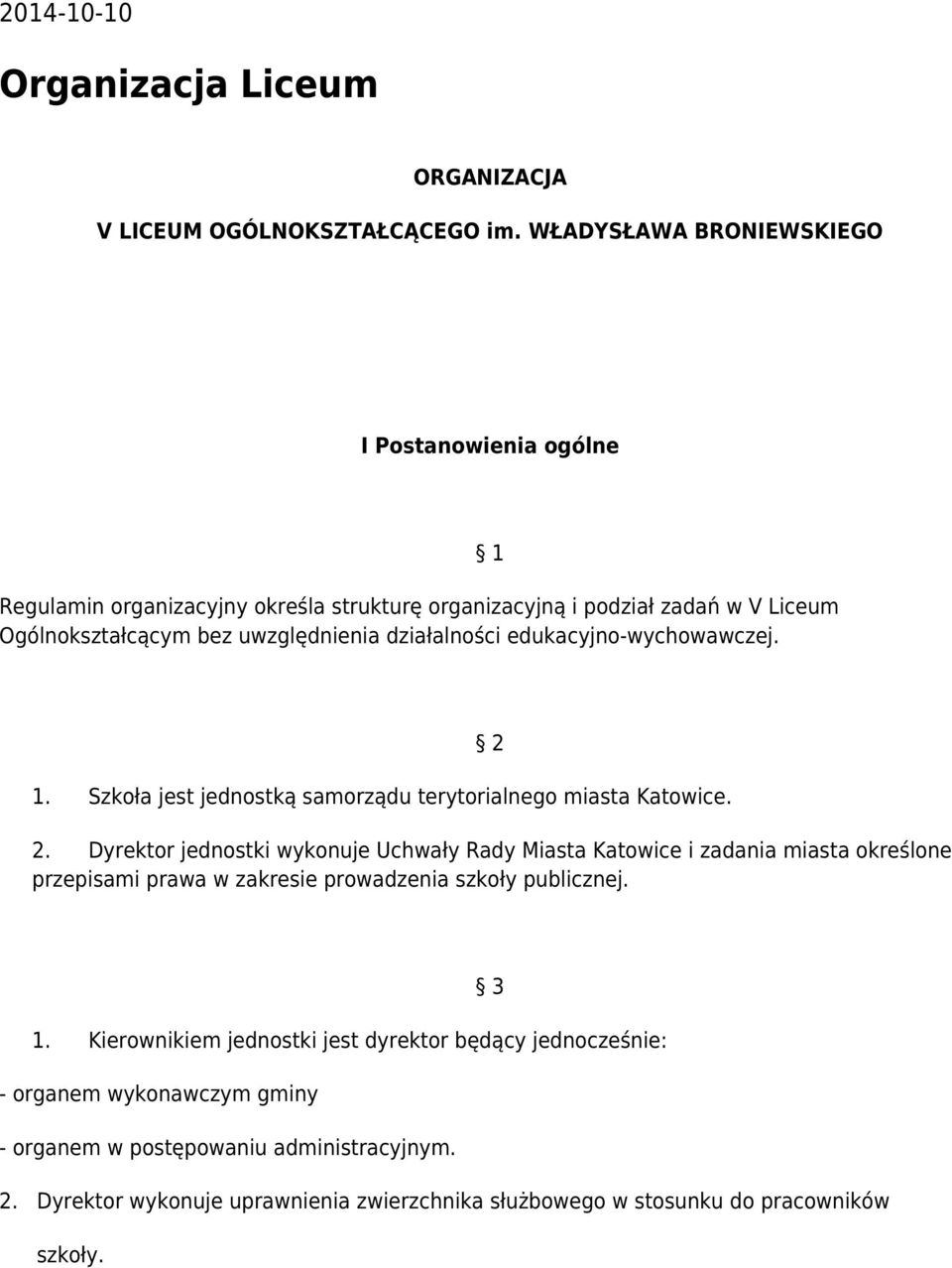 edukacyjno-wychowawczej. 1 1. Szkoła jest jednostką samorządu terytorialnego miasta Katowice. 2 2.