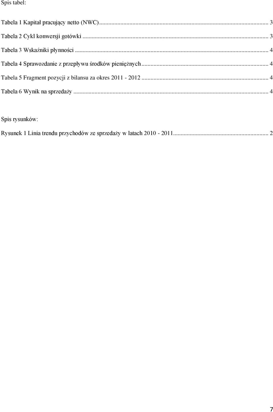 .. 4 Tabela 5 Fragment pozycji z bilansu za okres 2011-2012... 4 Tabela 6 Wynik na sprzedaży.