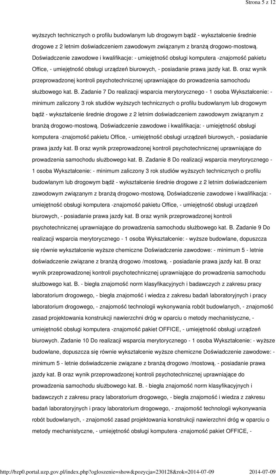 drogowo-mostową. Doświadczenie zawodowe i kwalifikacje: - umiejętność obsługi komputera -znajomość pakietu Office, - umiejętność obsługi urządzeń biurowych, - posiadanie prawa jazdy kat. B.