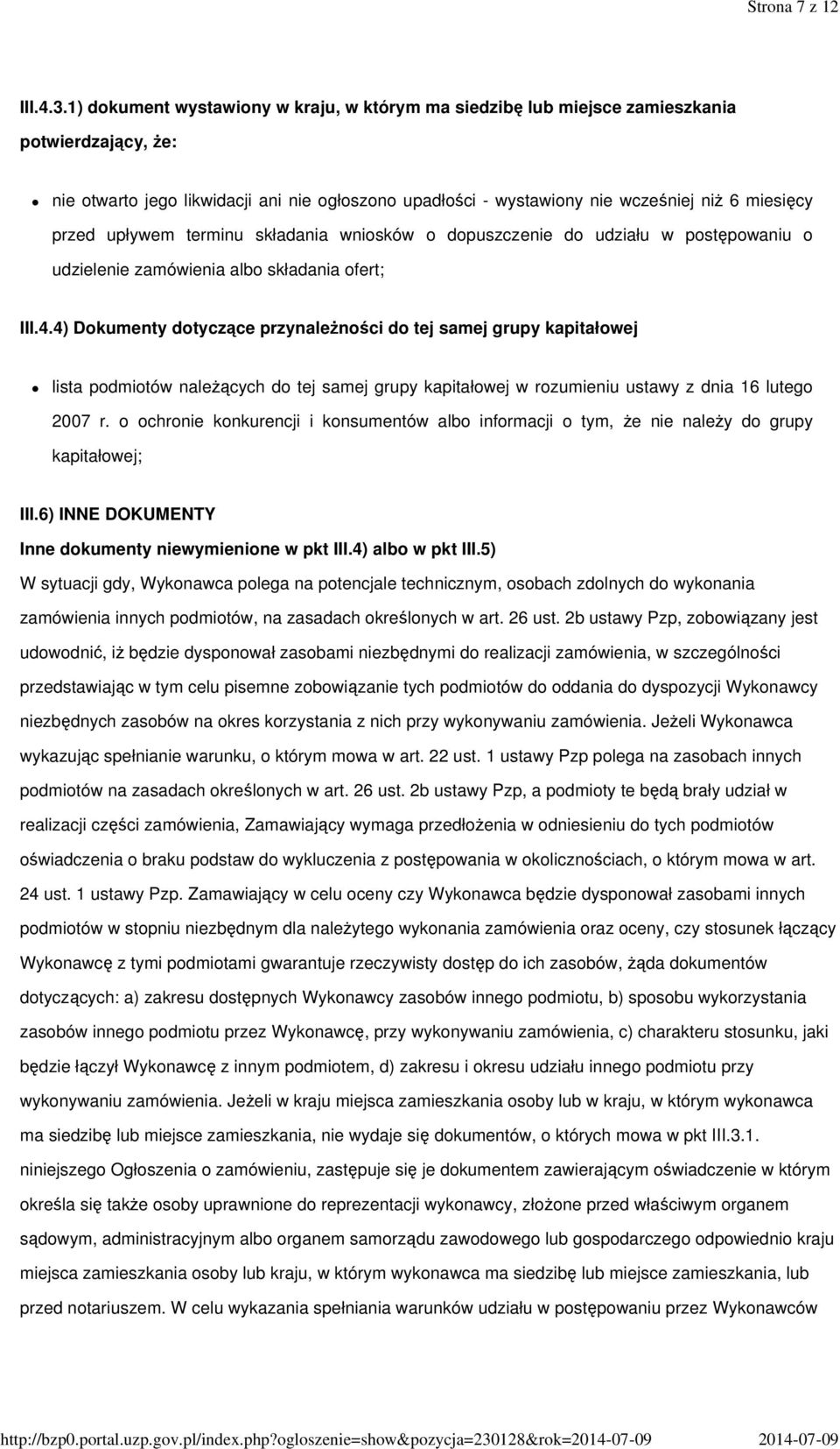 1) dokument wystawiony w kraju, w którym ma siedzibę lub miejsce zamieszkania potwierdzający, Ŝe: nie otwarto jego likwidacji ani nie ogłoszono upadłości - wystawiony nie wcześniej niŝ 6 miesięcy