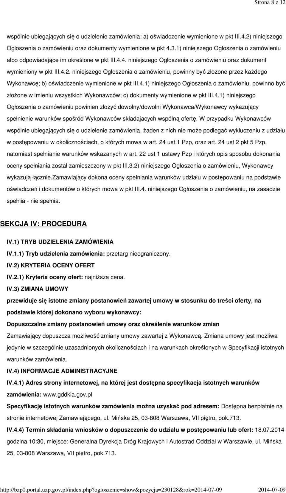 4.2. niniejszego Ogloszenia o zamówieniu, powinny być złoŝone przez kaŝdego Wykonawcę; b) oświadczenie wymienione w pkt III.4.1) niniejszego Ogłoszenia o zamówieniu, powinno być złoŝone w imieniu wszystkich Wykonawców; c) dokumenty wymienione w pkt III.