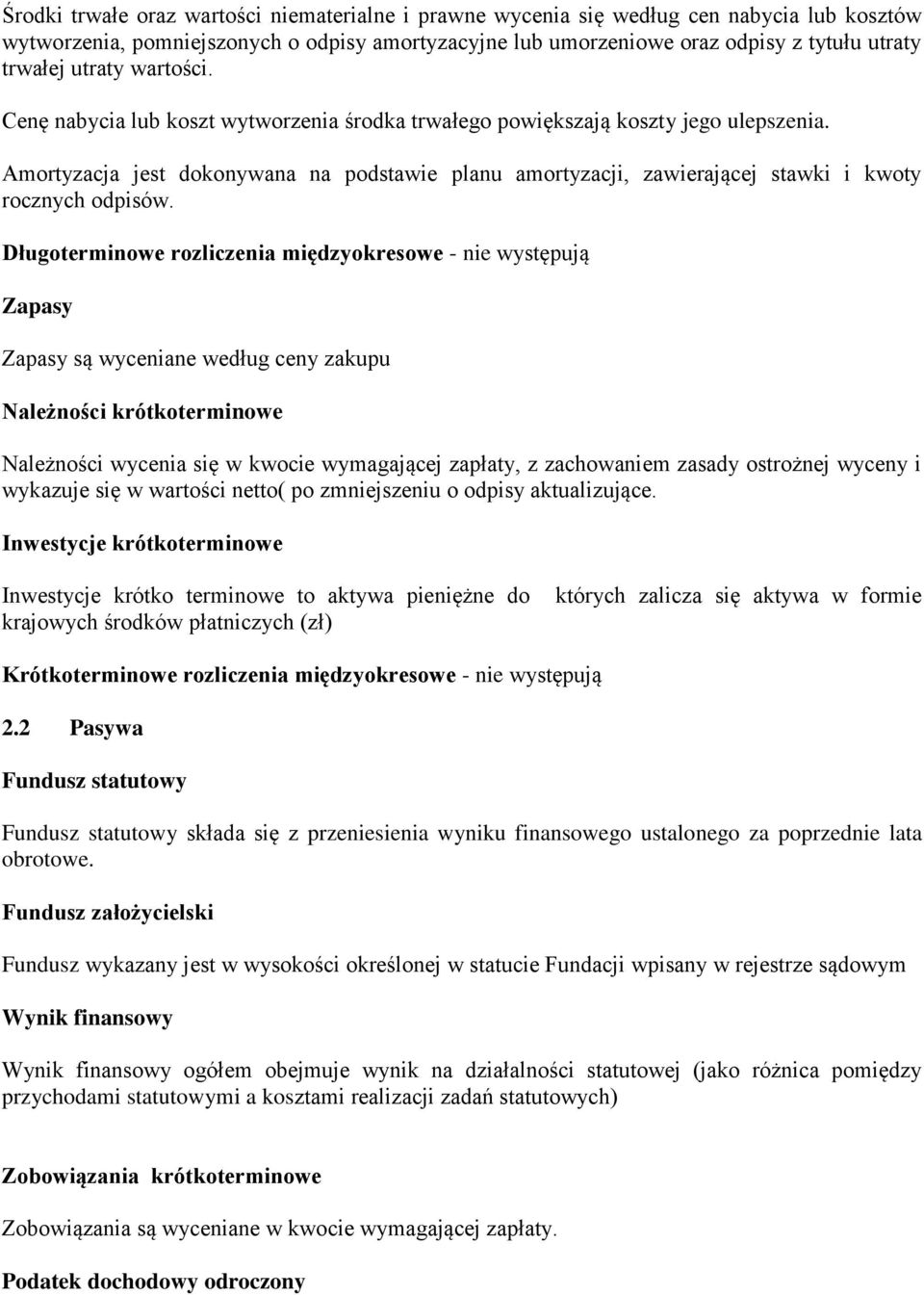 Amortyzacja jest dokonywana na podstawie planu amortyzacji, zawierającej stawki i kwoty rocznych odpisów.