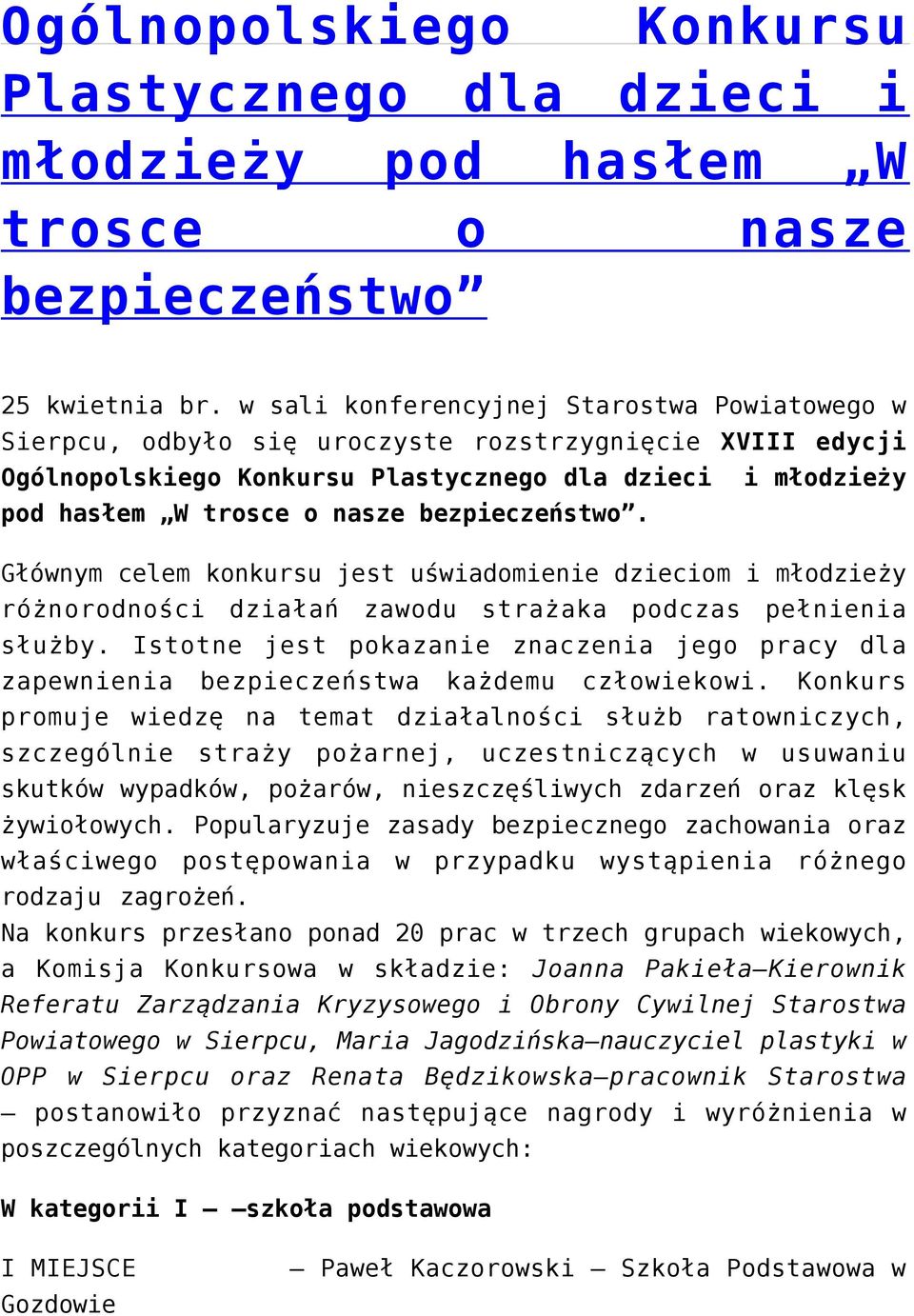 bezpieczeństwo. Głównym celem konkursu jest uświadomienie dzieciom i młodzieży różnorodności działań zawodu strażaka podczas pełnienia służby.