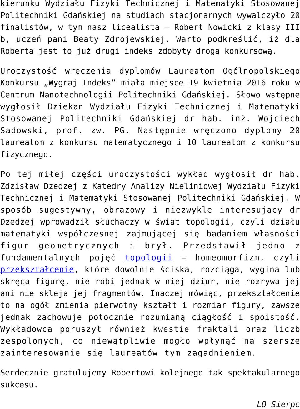 Uroczystość wręczenia dyplomów Laureatom Ogólnopolskiego Konkursu Wygraj Indeks miała miejsce 19 kwietnia 2016 roku w Centrum Nanotechnologii Politechniki Gdańskiej.