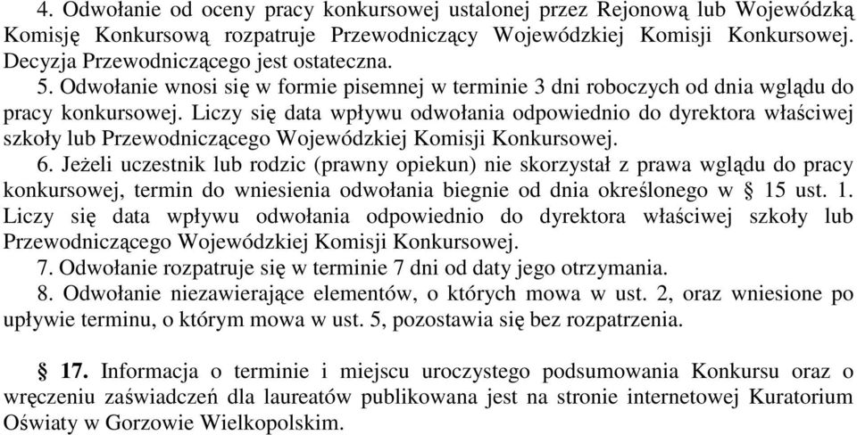 Liczy się data wpływu odwołania odpowiednio do dyrektora właściwej szkoły lub Przewodniczącego Wojewódzkiej Komisji Konkursowej. 6.