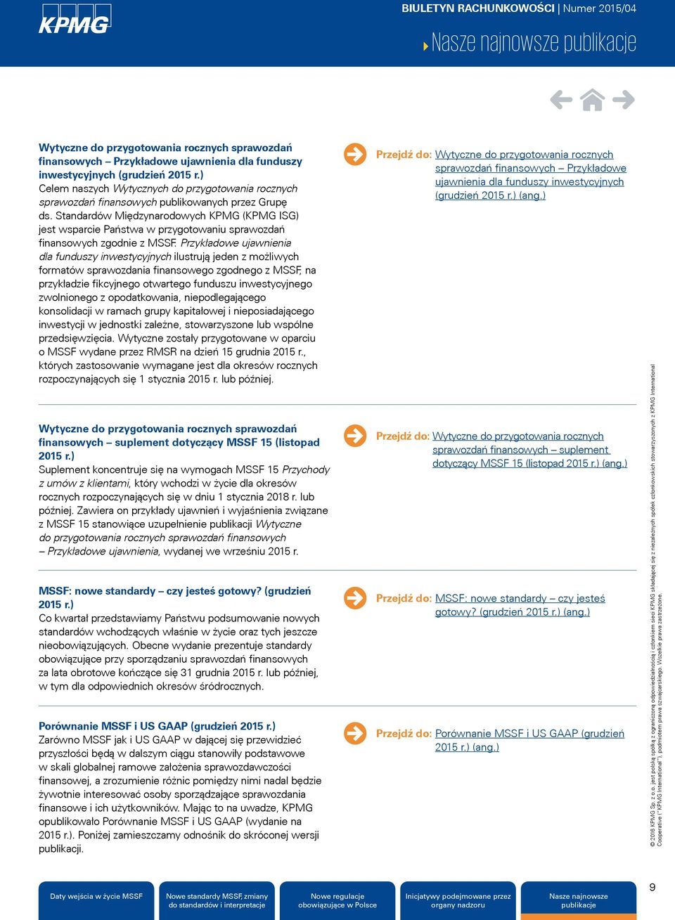 Standardów Międzynarodowych KPMG (KPMG ISG) jest wsparcie Państwa w przygotowaniu sprawozdań finansowych zgodnie z MSSF.