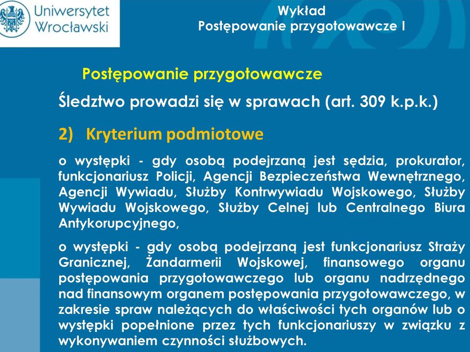 Kontrwywiadu Wojskowego, Służby Wywiadu Wojskowego, Służby Celnej lub Centralnego Biura Antykorupcyjnego, o występki - gdy osobą podejrzaną jest funkcjonariusz Straży