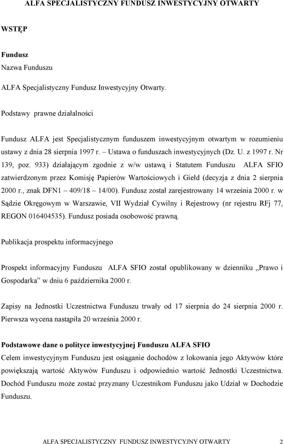 Nr 139, poz. 933) działającym zgodnie z w/w ustawą i Statutem Funduszu ALFA SFIO zatwierdzonym przez Komisję Papierów Wartościowych i Giełd (decyzja z dnia 2 sierpnia 2000 r., znak DFN1 409/18 14/00).