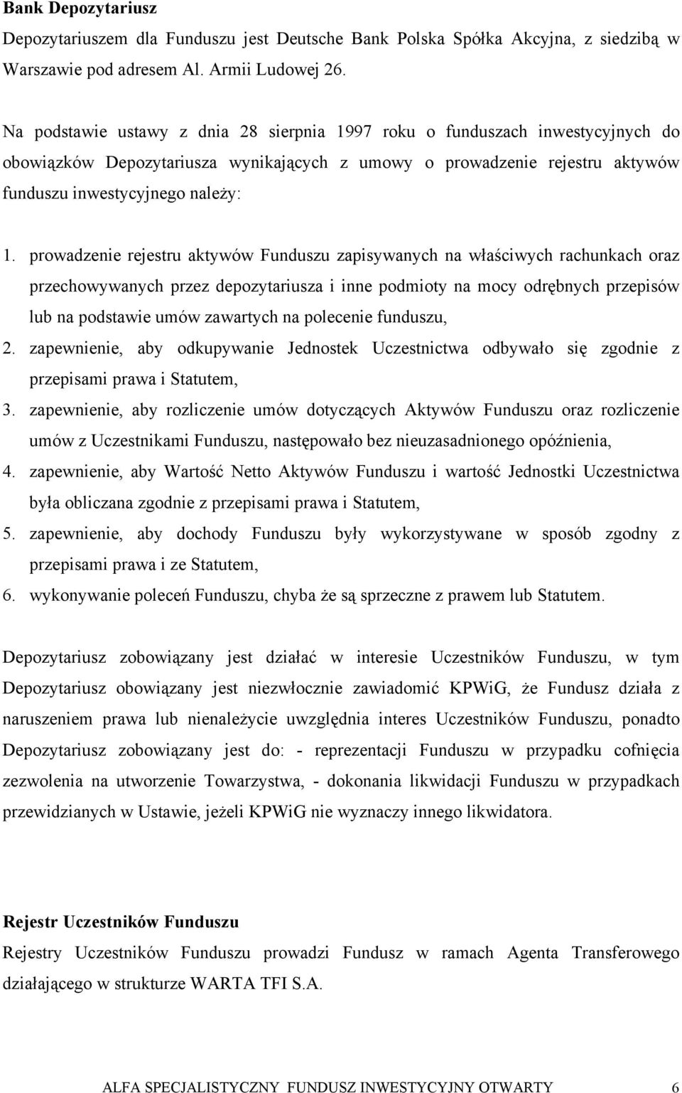 prowadzenie rejestru aktywów Funduszu zapisywanych na właściwych rachunkach oraz przechowywanych przez depozytariusza i inne podmioty na mocy odrębnych przepisów lub na podstawie umów zawartych na