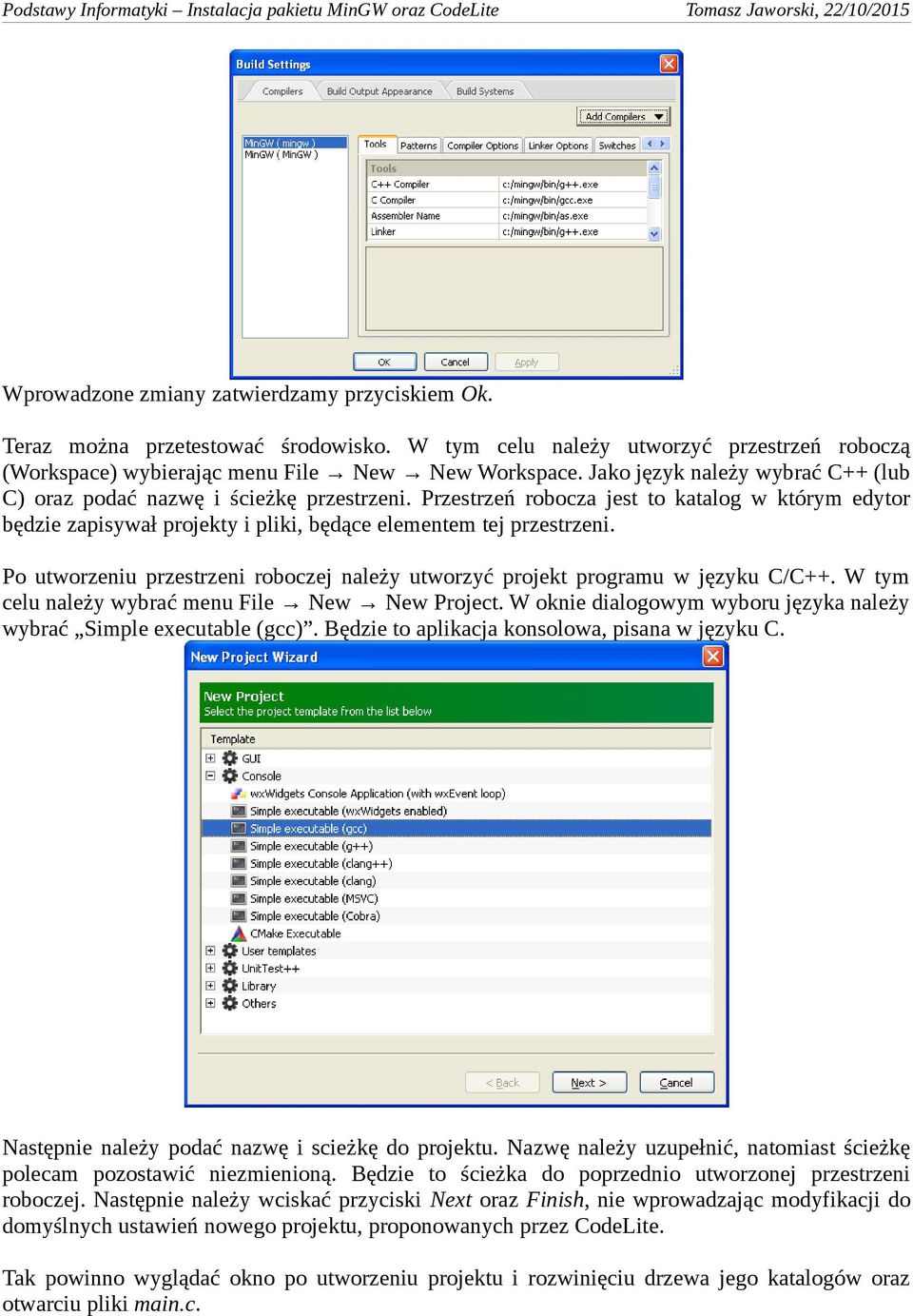 Po utworzeniu przestrzeni roboczej należy utworzyć projekt programu w języku C/C++. W tym celu należy wybrać menu File New New Project.