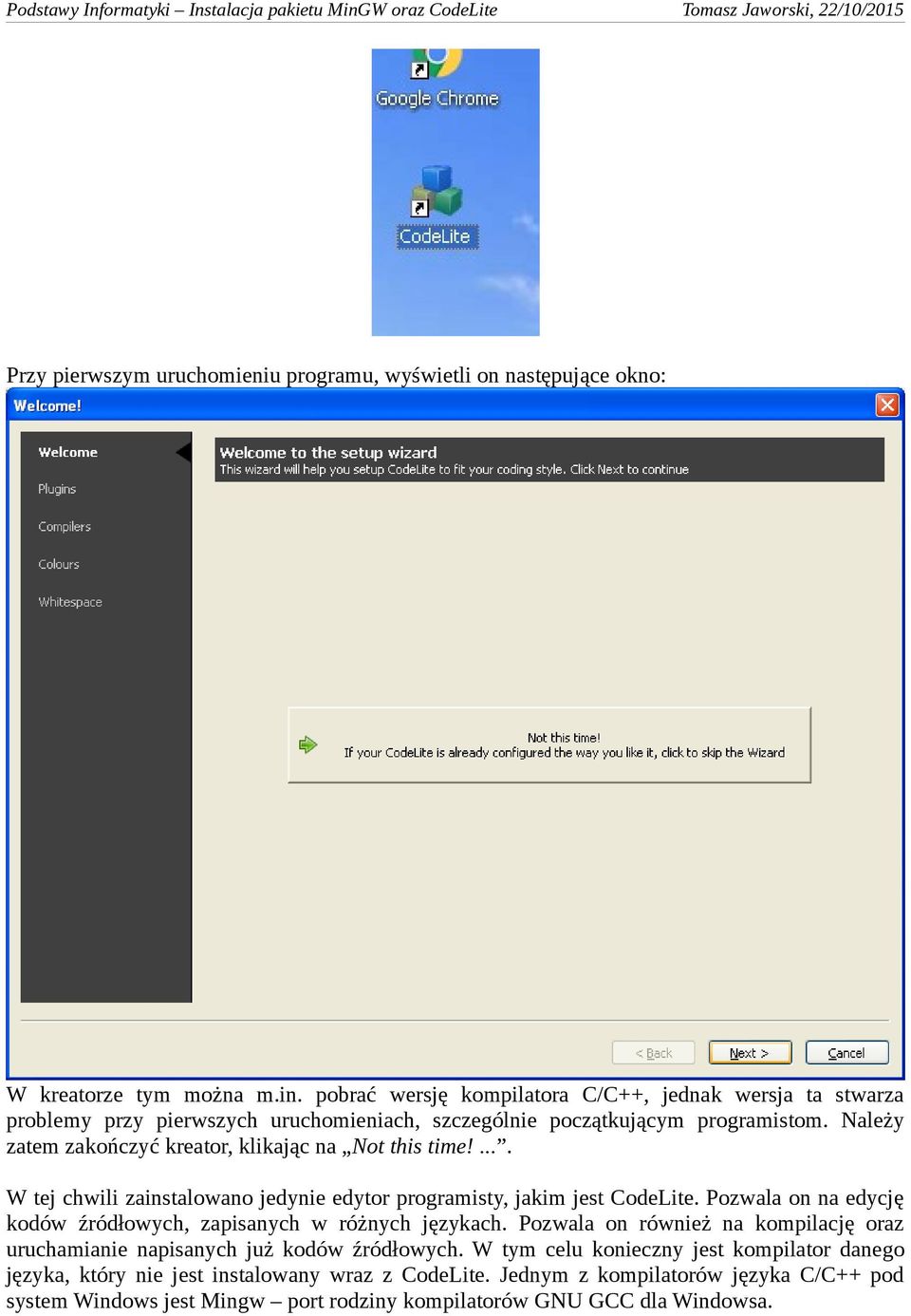 Należy zatem zakończyć kreator, klikając na Not this time!.... W tej chwili zainstalowano jedynie edytor programisty, jakim jest CodeLite.