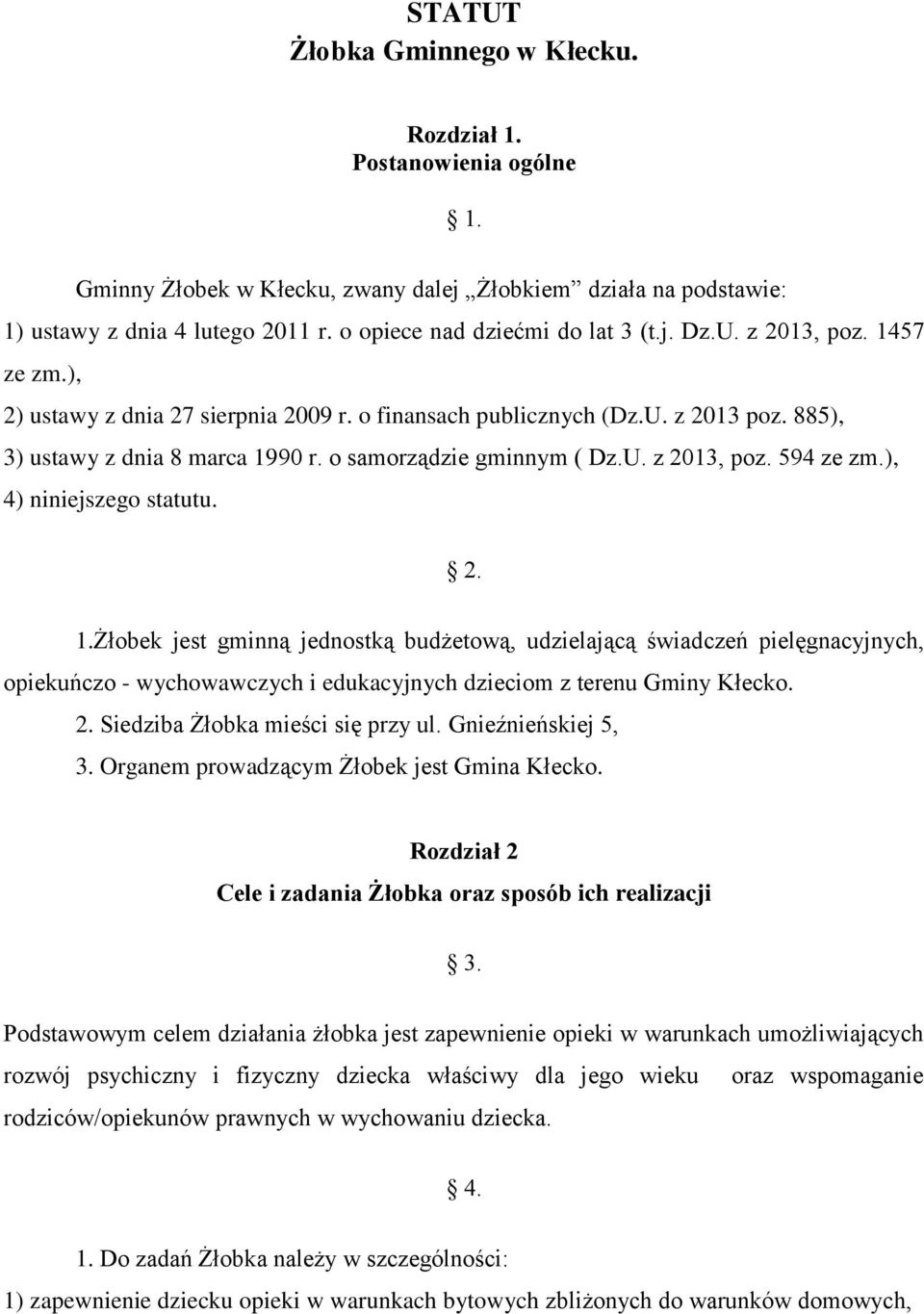 o samorządzie gminnym ( Dz.U. z 2013, poz. 594 ze zm.), 4) niniejszego statutu. 2. 1.