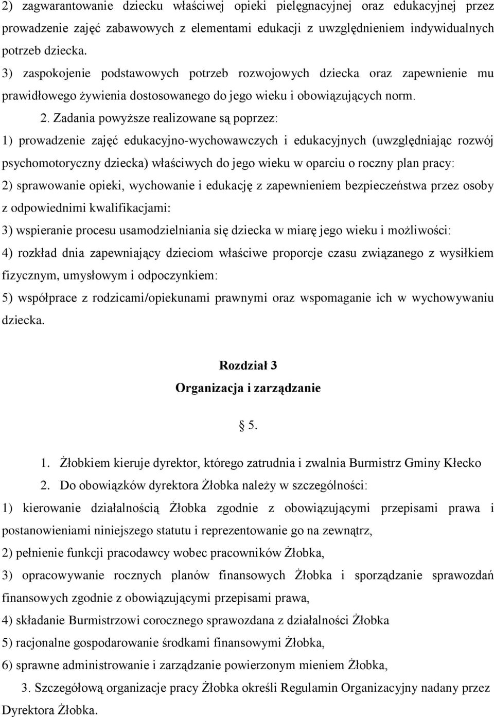 Zadania powyższe realizowane są poprzez: 1) prowadzenie zajęć edukacyjno-wychowawczych i edukacyjnych (uwzględniając rozwój psychomotoryczny dziecka) właściwych do jego wieku w oparciu o roczny plan