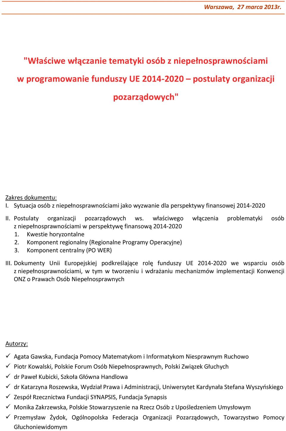 właściwego włączenia problematyki osób z niepełnosprawnościami w perspektywę finansową 2014-2020 1. Kwestie horyzontalne 2. Komponent regionalny (Regionalne Programy Operacyjne) 3.