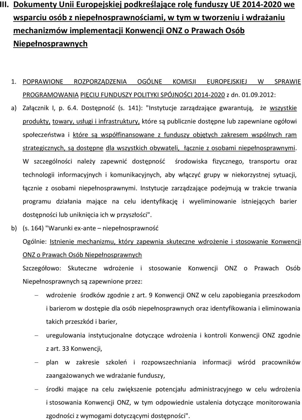 141): "Instytucje zarządzające gwarantują, że wszystkie produkty, towary, usługi i infrastruktury, które są publicznie dostępne lub zapewniane ogółowi społeczeństwa i które są współfinansowane z