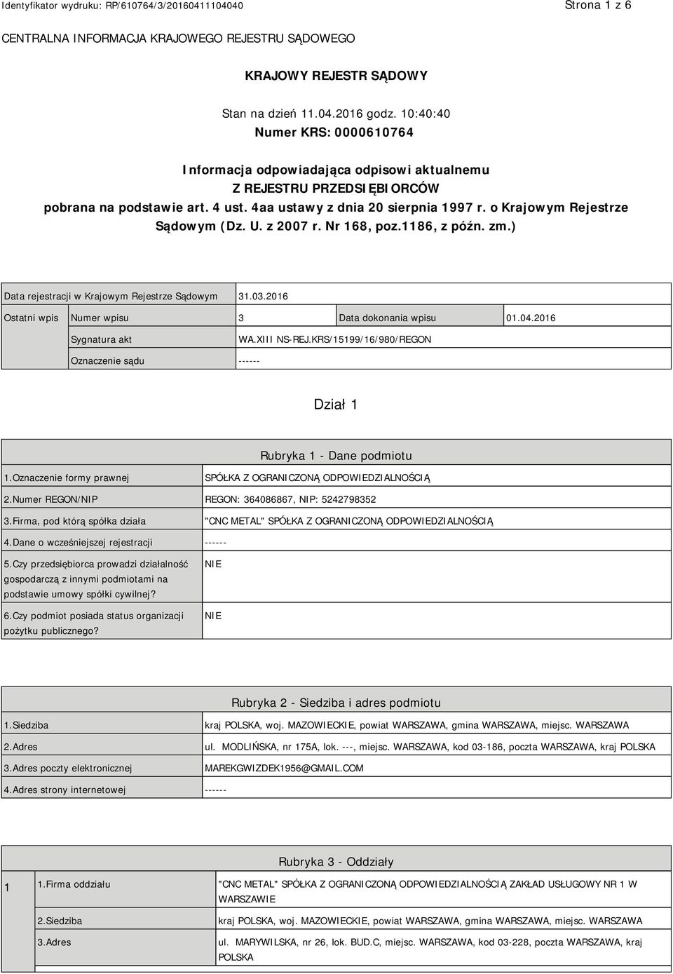 o Krajowym Rejestrze Sądowym (Dz. U. z 2007 r. Nr 168, poz.1186, z późn. zm.) Data rejestracji w Krajowym Rejestrze Sądowym 31.03.2016 Ostatni wpis Numer wpisu 3 Data dokonania wpisu 01.04.