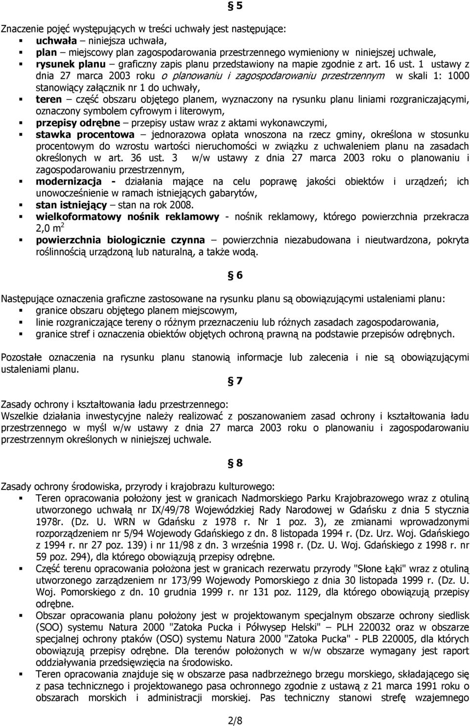 1 ustawy z dnia 27 marca 2003 roku o planowaniu i zagospodarowaniu przestrzennym w skali 1: 1000 stanowiący załącznik nr 1 do uchwały, teren część obszaru objętego planem, wyznaczony na rysunku planu