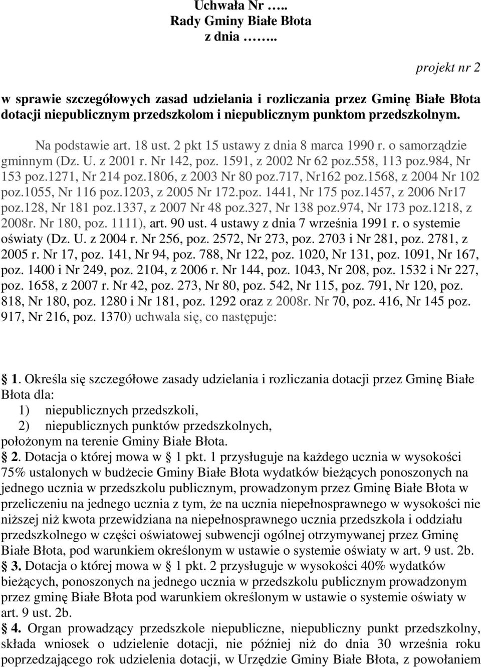 2 pkt 15 ustawy z dnia 8 marca 1990 r. o samorządzie gminnym (Dz. U. z 2001 r. Nr 142, poz. 1591, z 2002 Nr 62 poz.558, 113 poz.984, Nr 153 poz.1271, Nr 214 poz.1806, z 2003 Nr 80 poz.717, Nr162 poz.