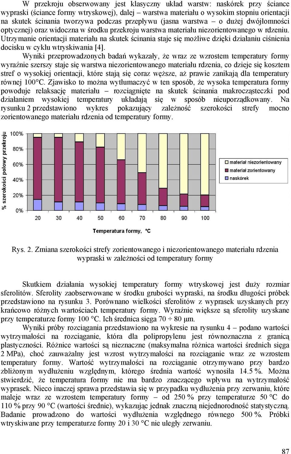 Utrzymanie orientacji materiału na skutek ścinania staje się możliwe dzięki działaniu ciśnienia docisku w cyklu wtryskiwania [4].