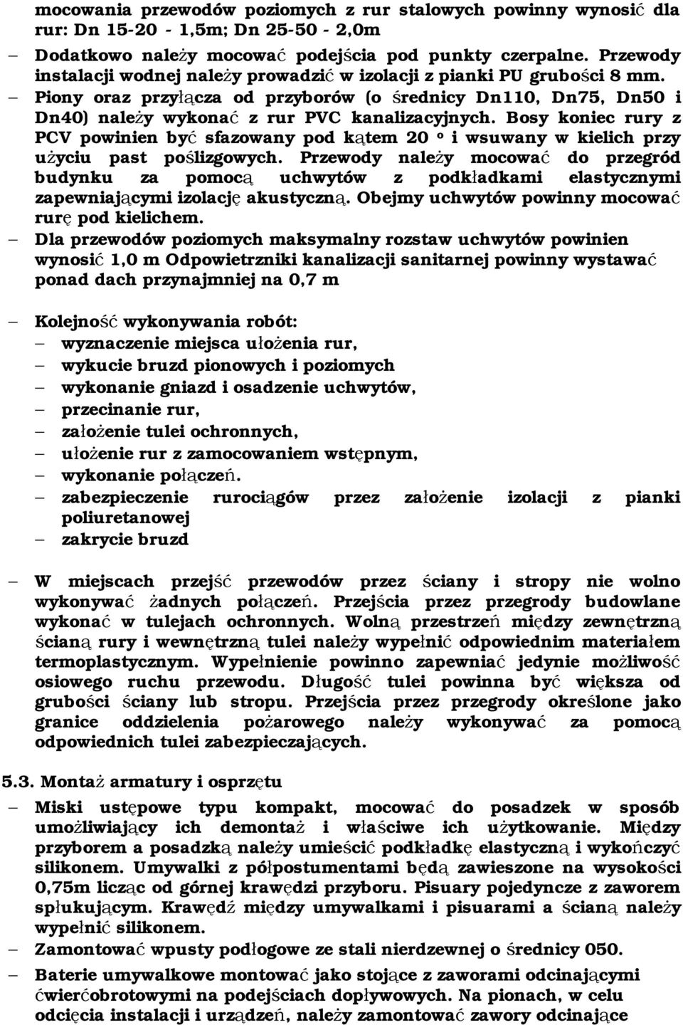 Bosy koniec rury z PCV powinien być sfazowany pod kątem 20 o i wsuwany w kielich przy użyciu past poślizgowych.