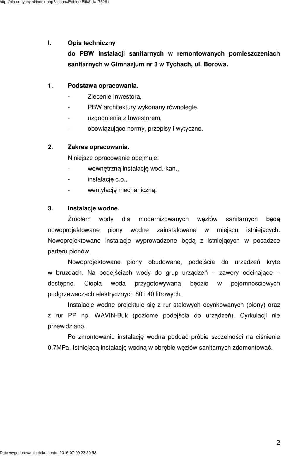 Niniejsze opracowanie obejmuje: - wewnętrzną instalację wod.-kan., - instalację c.o., - wentylację mechaniczną. 3. Instalacje wodne.