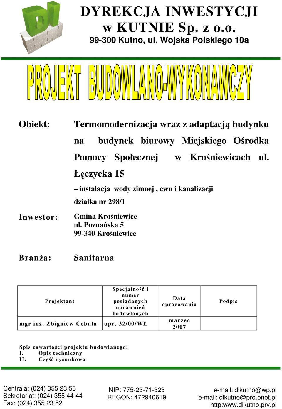 kanalizacji działka nr 298/1 Gmina Krośniewice ul. Poznańska 5 99-340 Krośniewice w Krośniewicach ul. BranŜa: Sanitarna Projektant mgr inŝ.