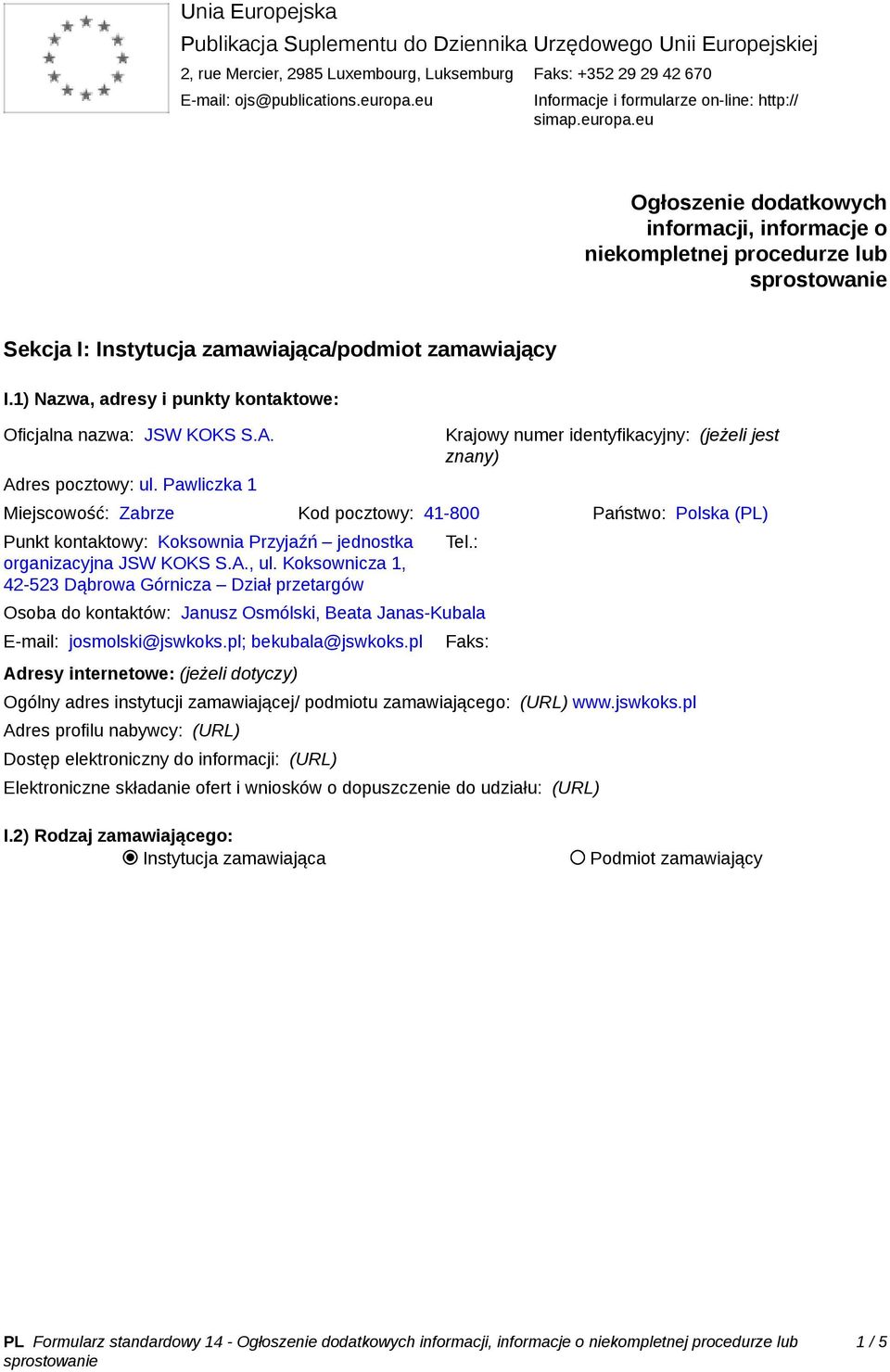 1) Nazwa, adresy i punkty kontaktowe: Oficjalna nazwa: JSW KOKS S.A. Adres pocztowy: ul.