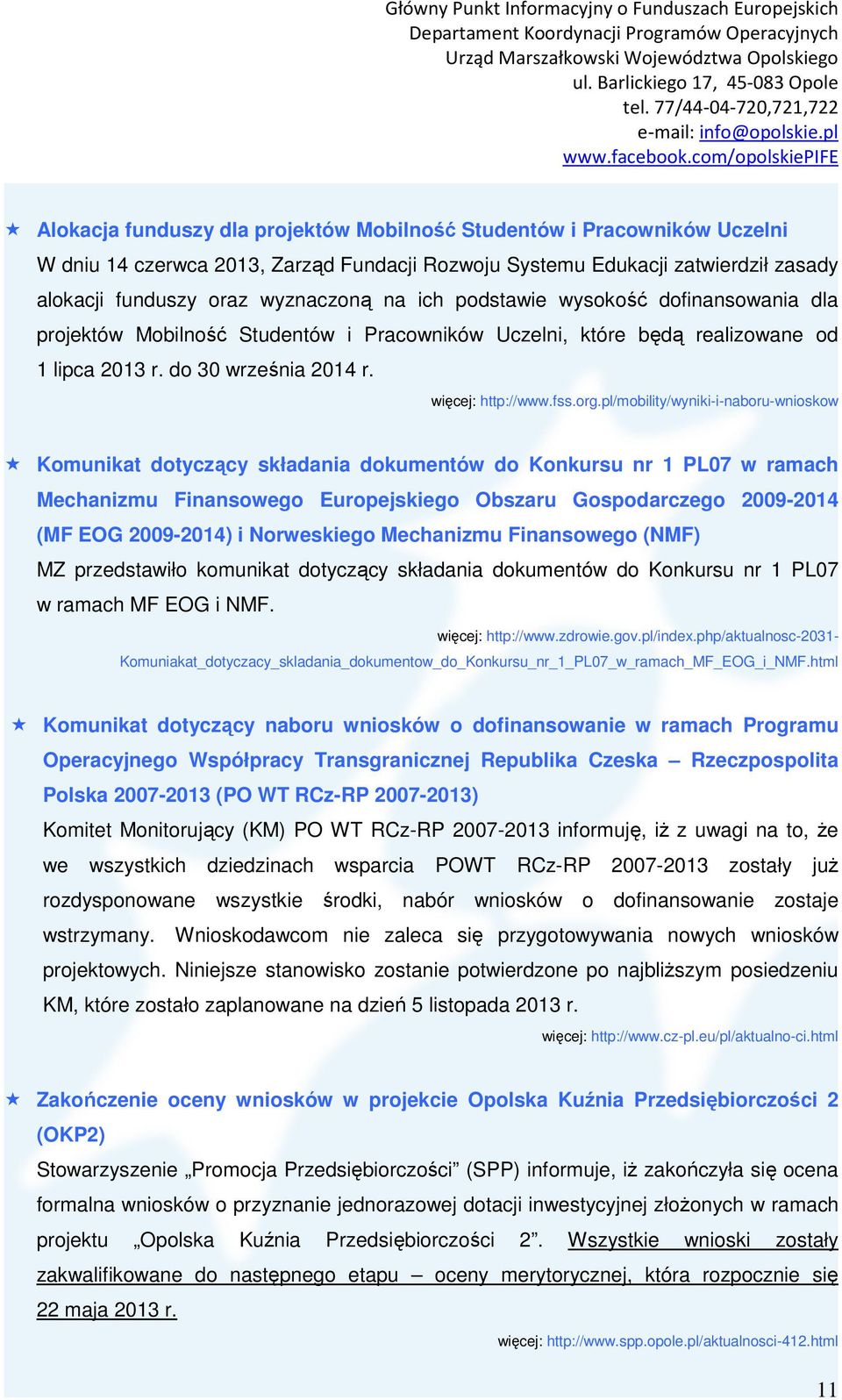 pl/mobility/wyniki-i-naboru-wnioskow Komunikat dotyczący składania dokumentów do Konkursu nr 1 PL07 w ramach Mechanizmu Finansowego Europejskiego Obszaru Gospodarczego 2009-2014 (MF EOG 2009-2014) i