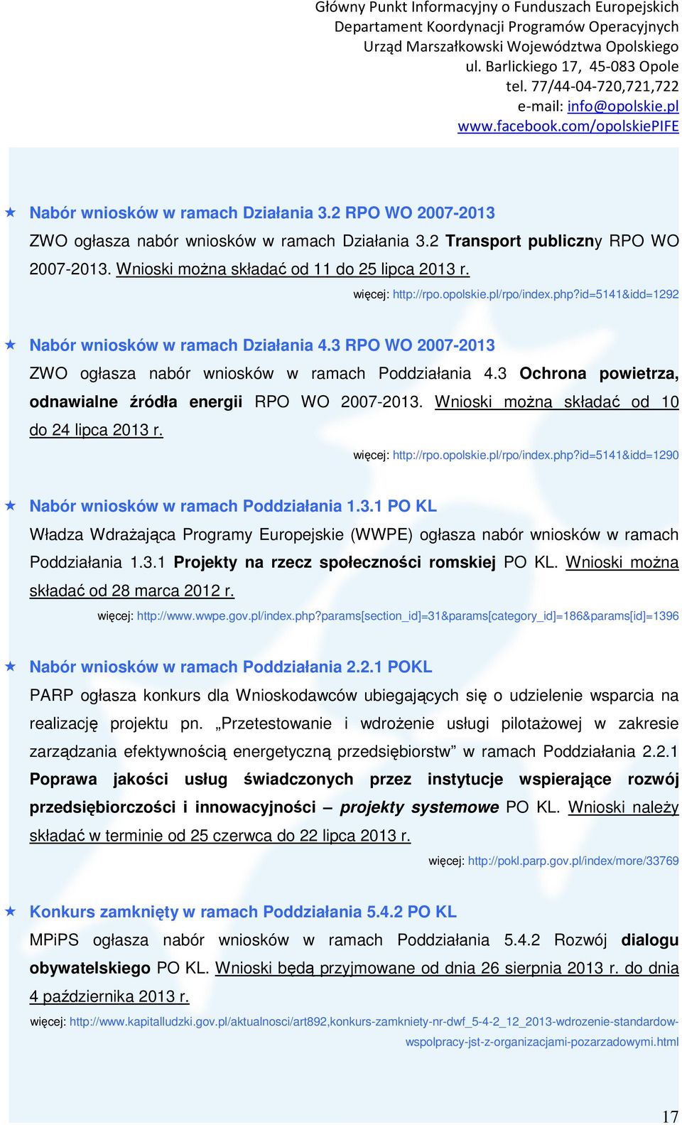 3 Ochrona powietrza, odnawialne źródła energii RPO WO 2007-2013. Wnioski można składać od 10 do 24 lipca 2013 r. http://rpo.opolskie.pl/rpo/index.php?