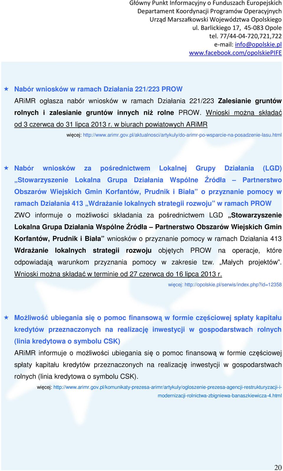 html Nabór wniosków za pośrednictwem Lokalnej Grupy Działania (LGD) Stowarzyszenie Lokalna Grupa Działania Wspólne Źródła Partnerstwo Obszarów Wiejskich Gmin Korfantów, Prudnik i Biała o przyznanie