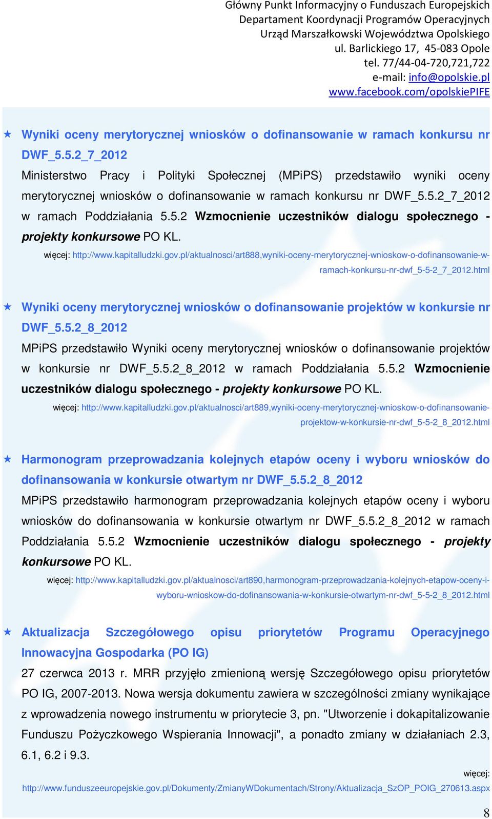 http://www.kapitalludzki.gov.pl/aktualnosci/art888,wyniki-oceny-merytorycznej-wnioskow-o-dofinansowanie-wramach-konkursu-nr-dwf_5-5-2_7_2012.