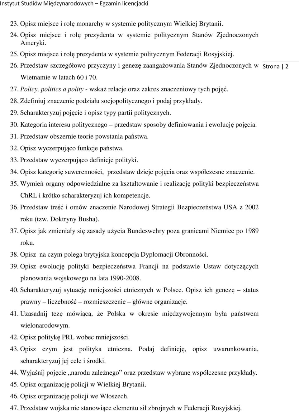 Policy, politics a polity - wskaż relacje oraz zakres znaczeniowy tych pojęć. 28. Zdefiniuj znaczenie podziału socjopolitycznego i podaj przykłady. 29.