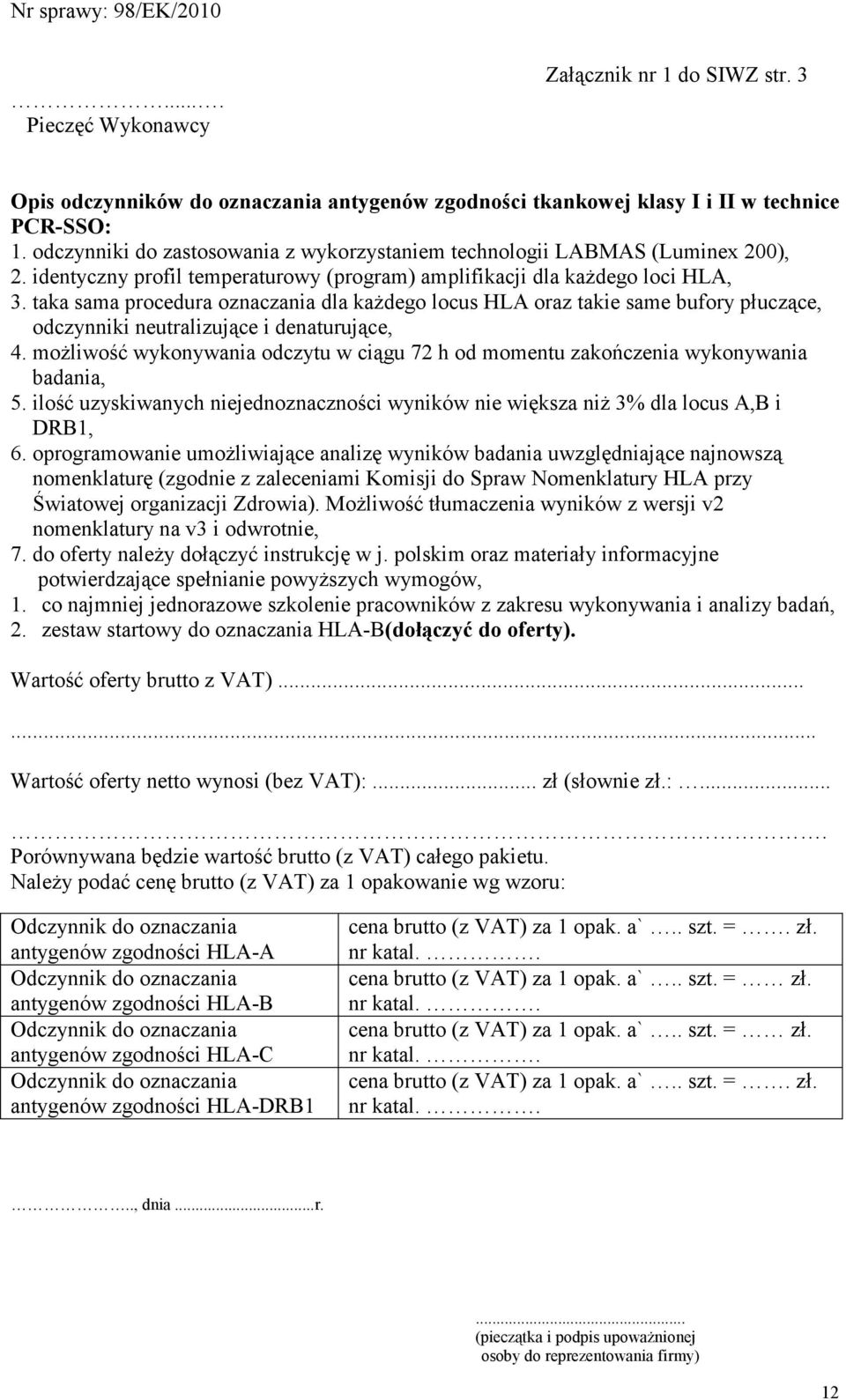 taka sama procedura oznaczania dla kaŝdego locus HLA oraz takie same bufory płuczące, odczynniki neutralizujące i denaturujące, 4.