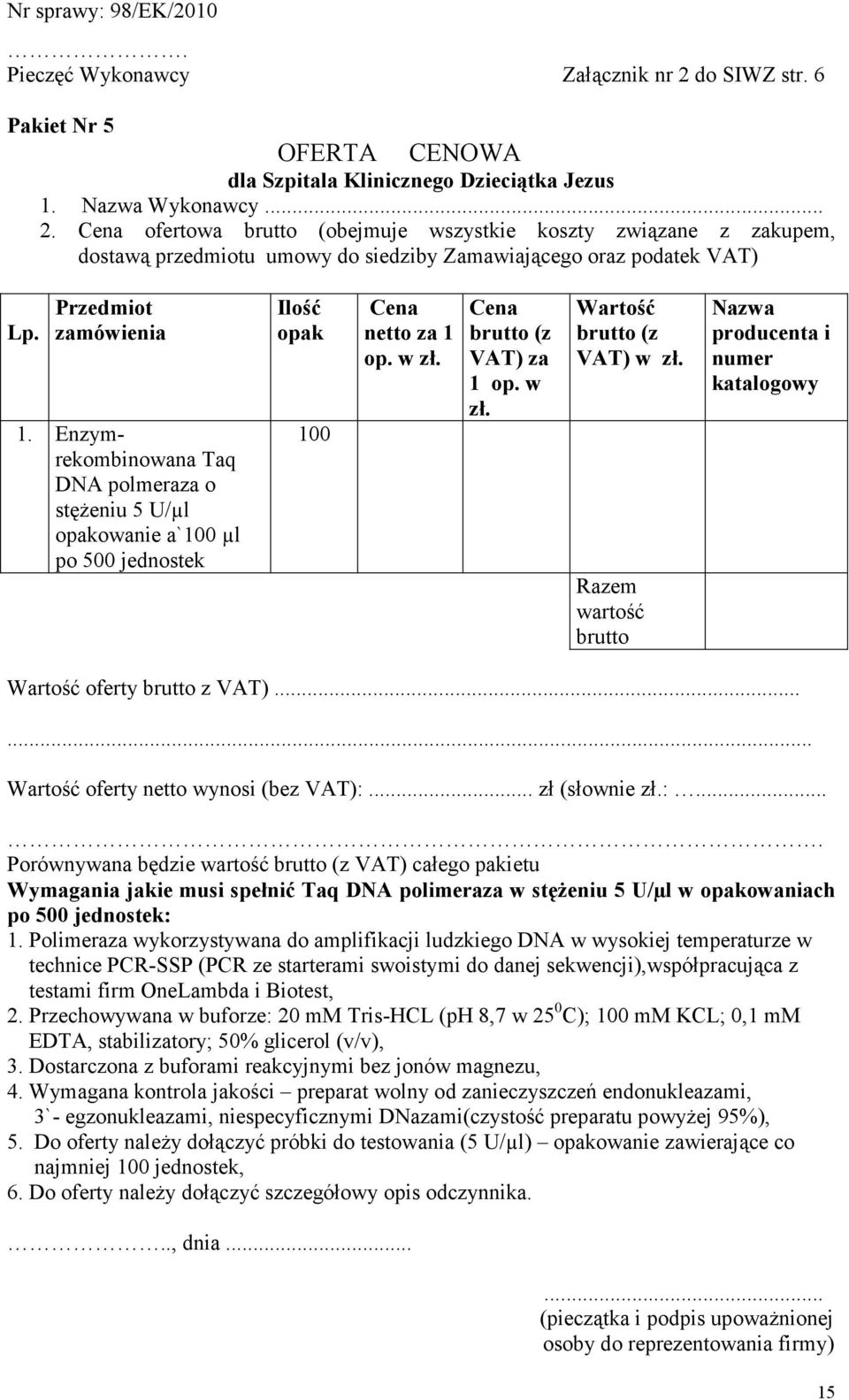 Enzymrekombinowana Taq DNA polmeraza o stęŝeniu 5 U/µl opakowanie a`100 µl po 500 jednostek Ilość opak 100 netto za 1 op. w VAT) za 1 op.