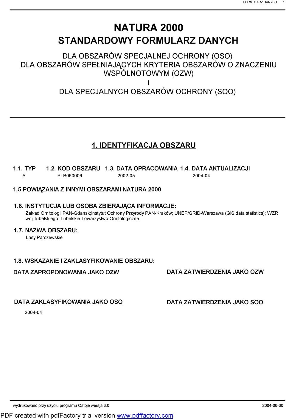 006 2002-05 2004-04 1.5 POWIĄZANIA Z INNYMI OBSZARAMI NATURA 2000 1.6. INSTYTUCJA LUB OSOBA ZBIERAJĄCA INFORMACJE: Zakład Ornitologii PAN-Gdańsk;Instytut Ochrony Przyrody PAN-Kraków; UNEP/GRID-Warszawa (GIS data statistics); WZR woj.