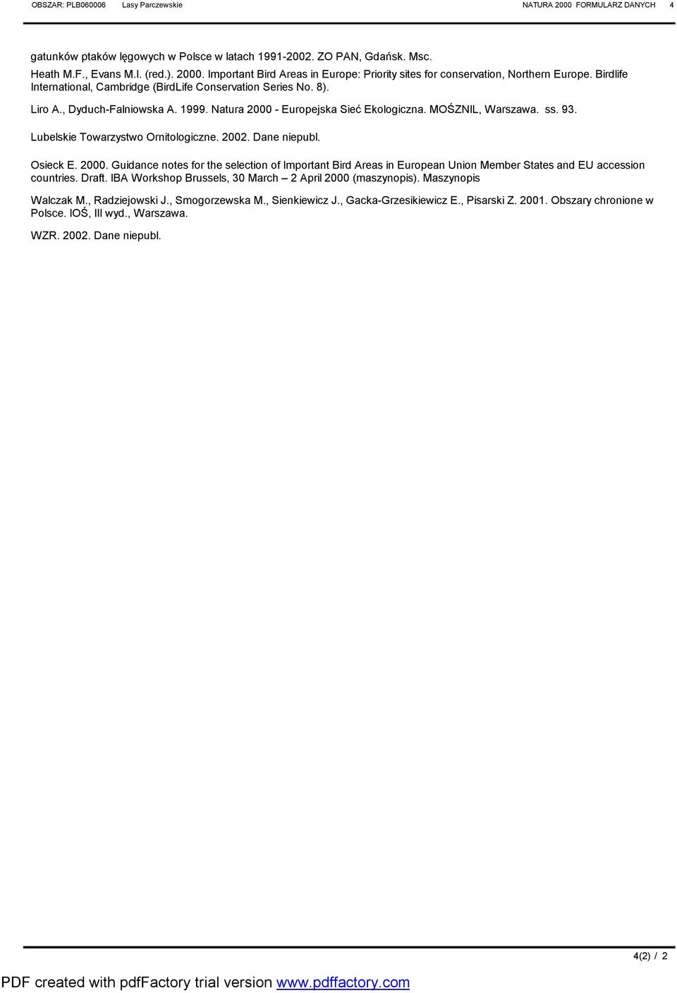 Lubelskie Towarzystwo Ornitologiczne. 2002. Dane niepubl. Osieck E. 2000. Guidance notes for the selection of Important Bird Areas in European Union Member States and EU accession countries. Draft.