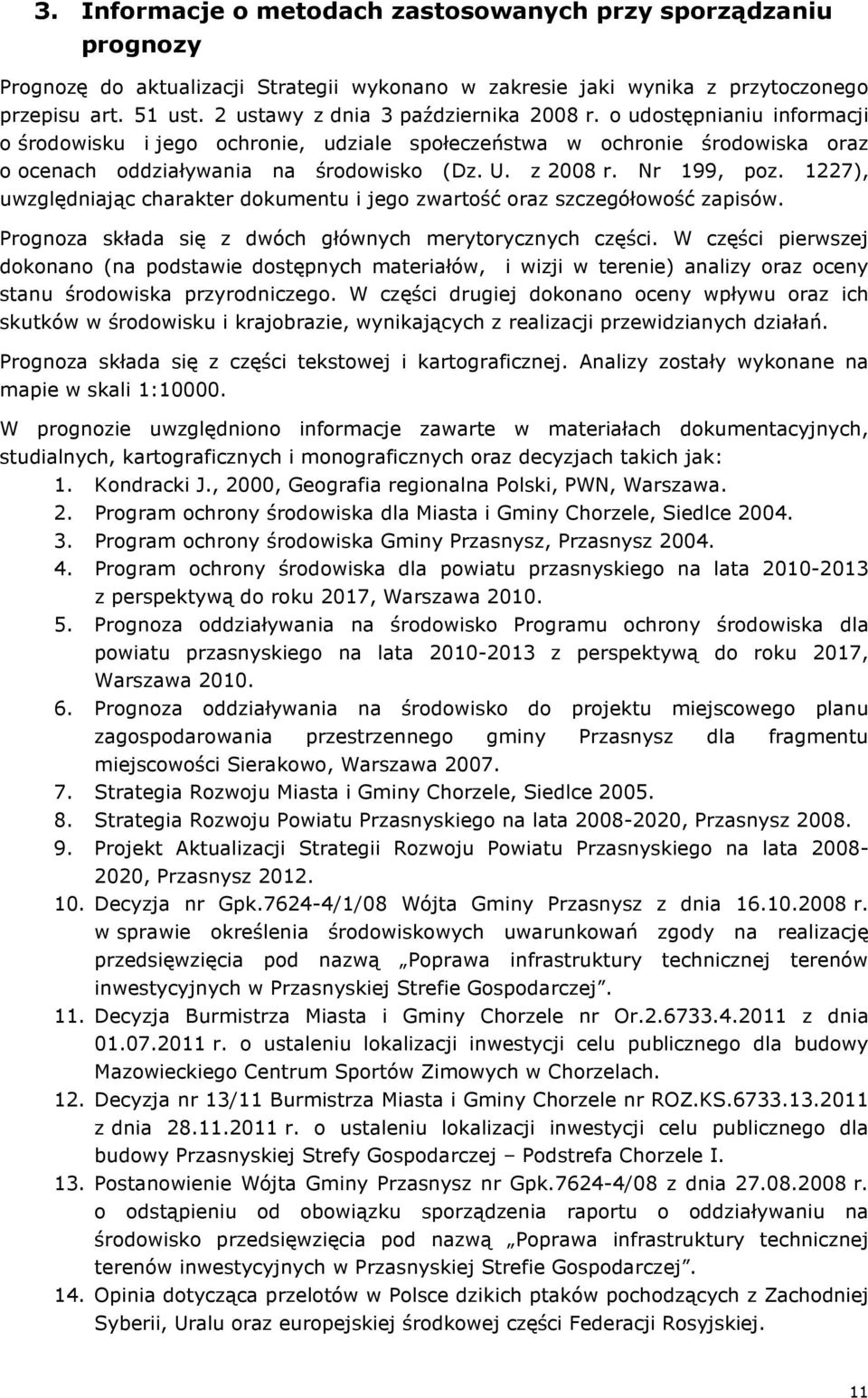 Nr 199, poz. 1227), uwzględniając charakter dokumentu i jego zwartość oraz szczegółowość zapisów. Prognoza składa się z dwóch głównych merytorycznych części.