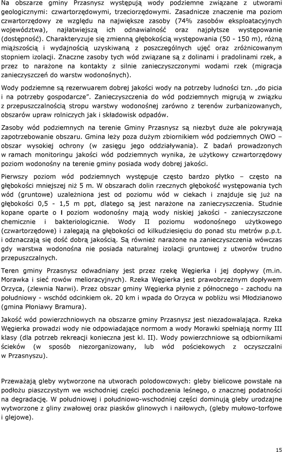 Charakteryzuje się zmienną głębokością występowania (50-150 m), różną miąższością i wydajnością uzyskiwaną z poszczególnych ujęć oraz zróżnicowanym stopniem izolacji.